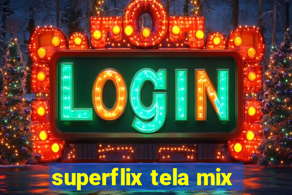 superflix tela mix